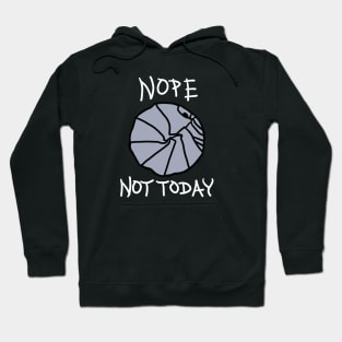 NOPE, Not Today! Hoodie